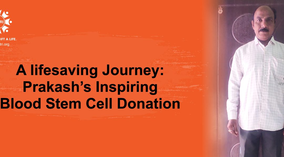 A lifesaving Journey: Prakash’s Inspiring Blood Stem Cell Donation